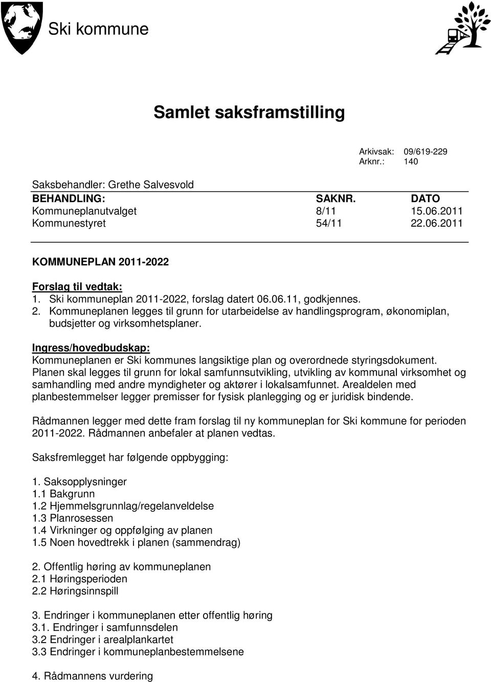 Ingress/hovedbudskap: Kommuneplanen er Ski kommunes langsiktige plan og overordnede styringsdokument.