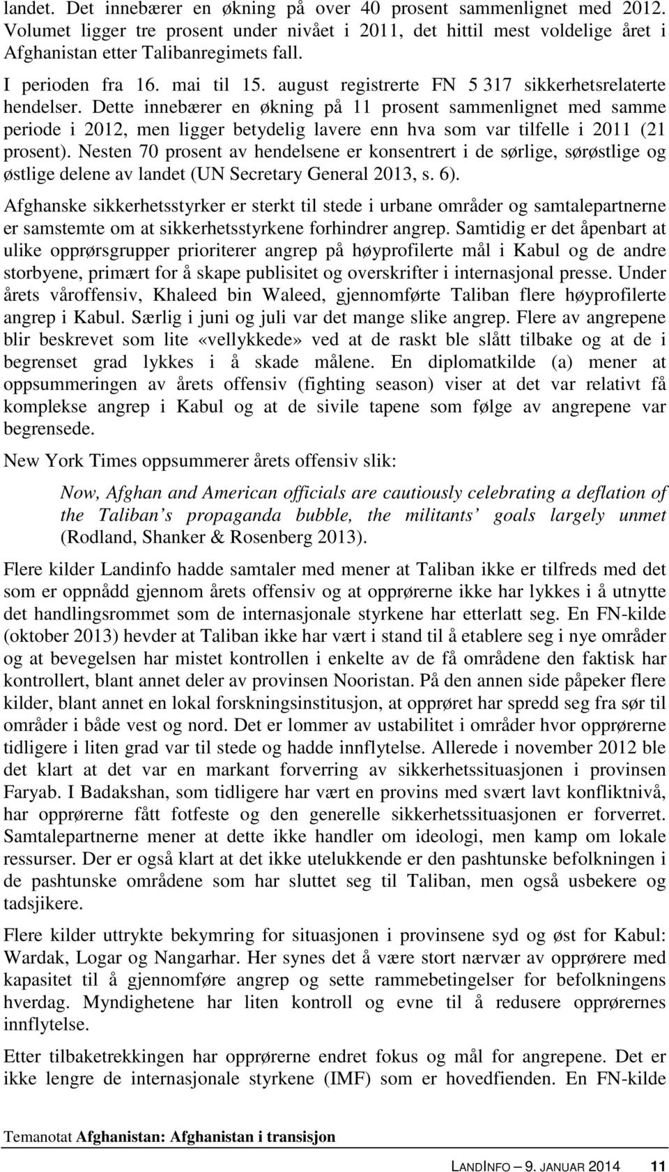 Dette innebærer en økning på 11 prosent sammenlignet med samme periode i 2012, men ligger betydelig lavere enn hva som var tilfelle i 2011 (21 prosent).