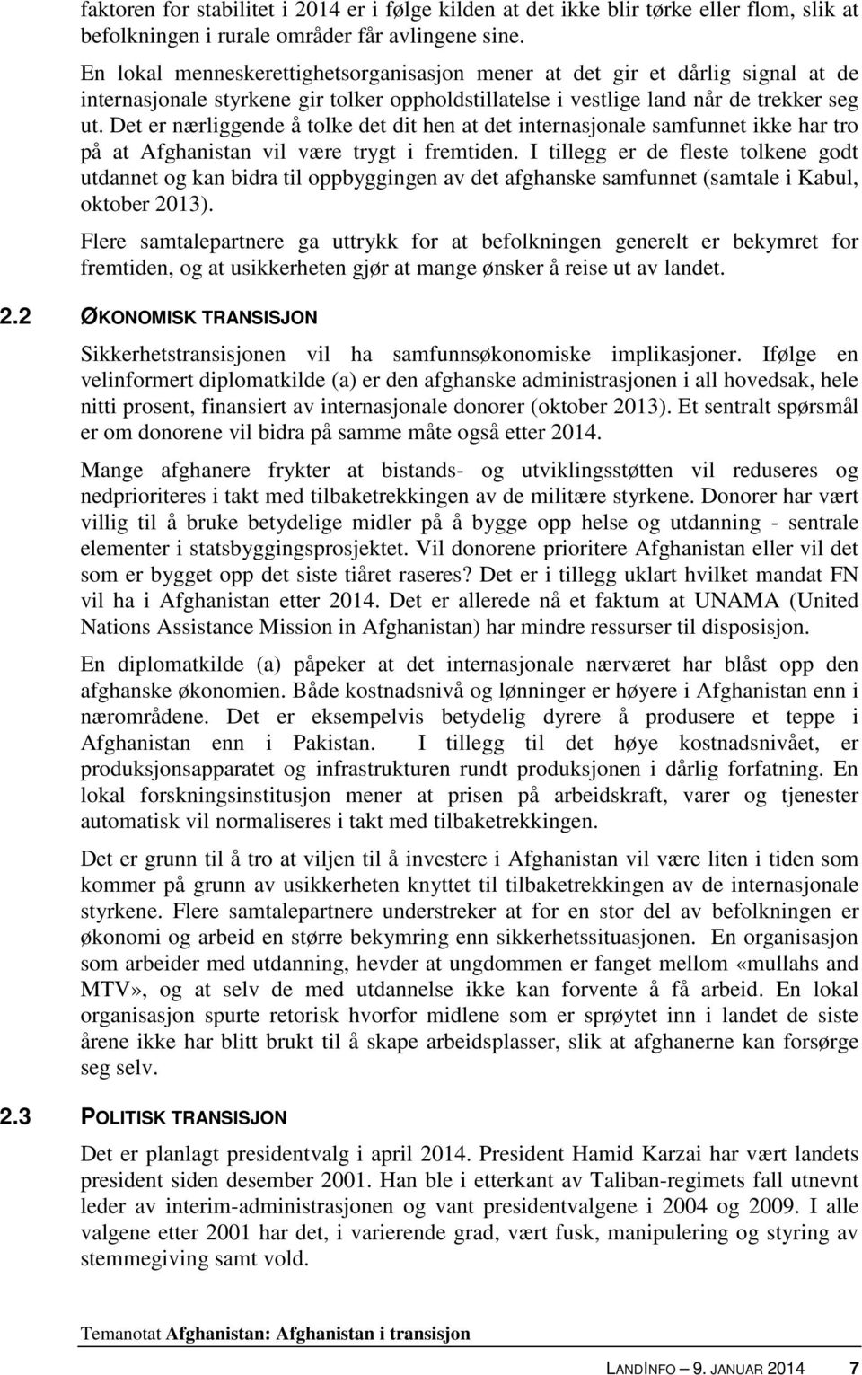 Det er nærliggende å tolke det dit hen at det internasjonale samfunnet ikke har tro på at Afghanistan vil være trygt i fremtiden.