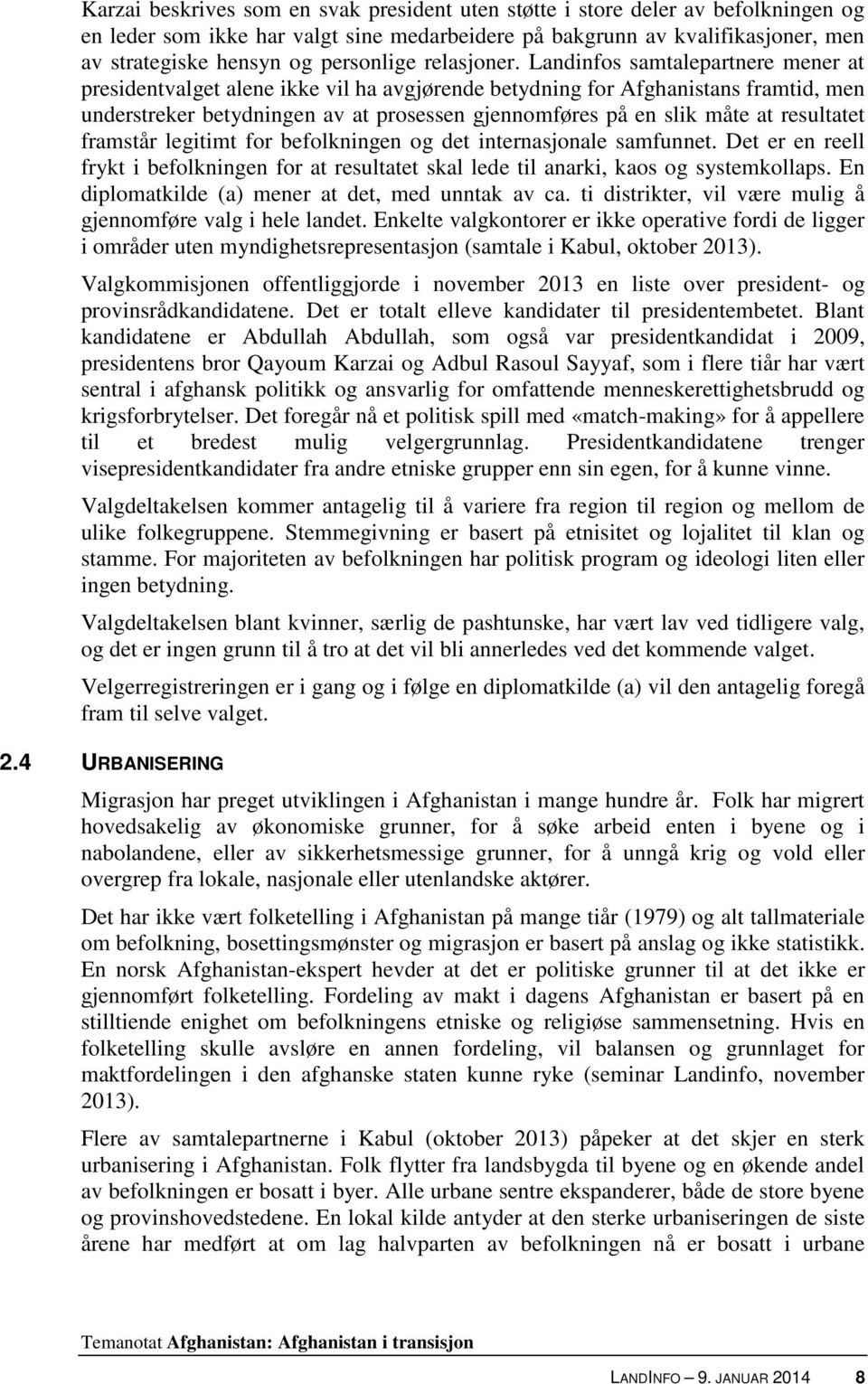 Landinfos samtalepartnere mener at presidentvalget alene ikke vil ha avgjørende betydning for Afghanistans framtid, men understreker betydningen av at prosessen gjennomføres på en slik måte at