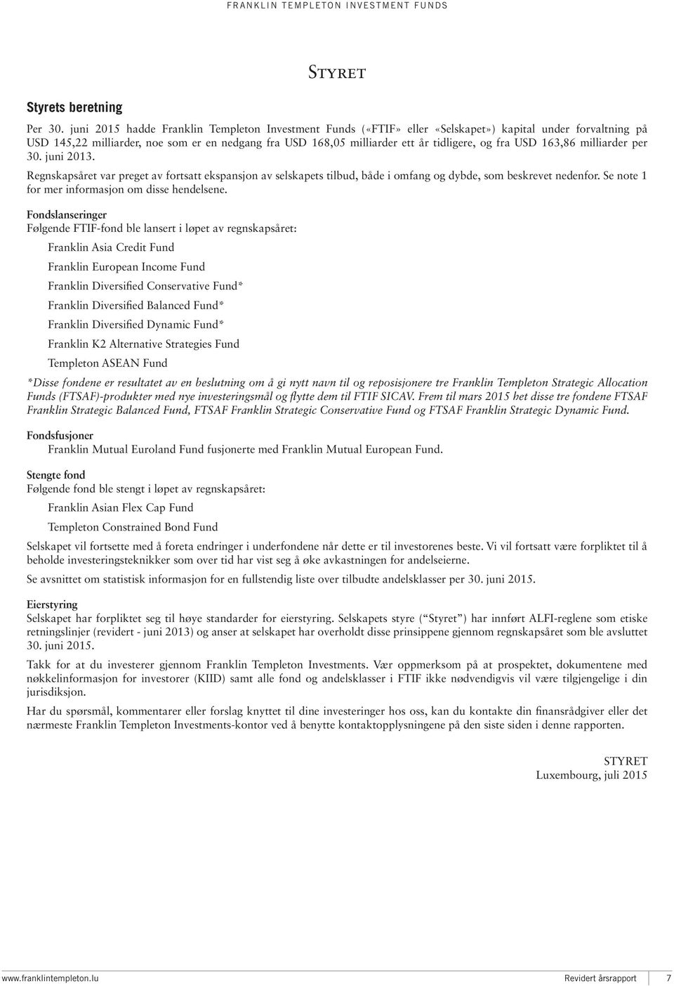 30. juni 2013. Regnskapsåret var preget av fortsatt ekspansjon av selskapets tilbud, både i omfang og dybde, som beskrevet nedenfor. Se note 1 for mer informasjon om disse hendelsene.