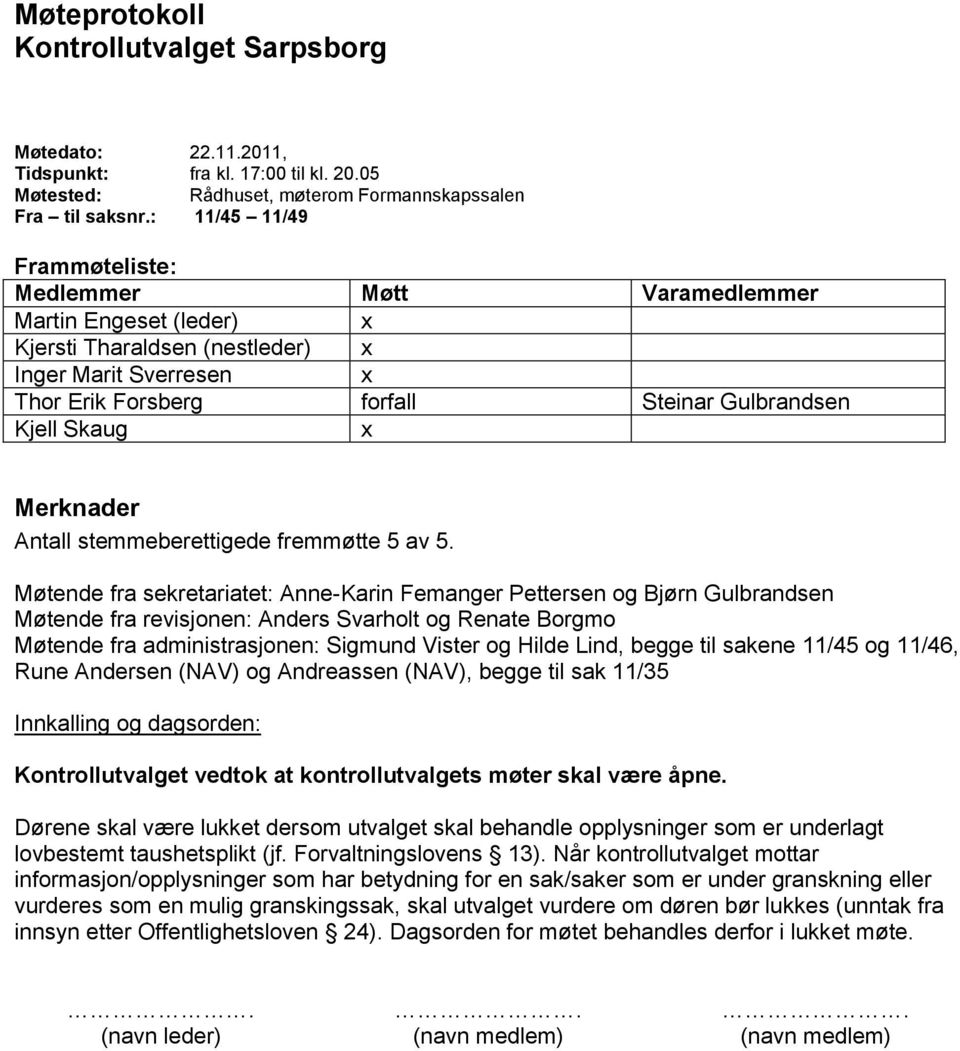 x Merknader Antall stemmeberettigede fremmøtte 5 av 5.