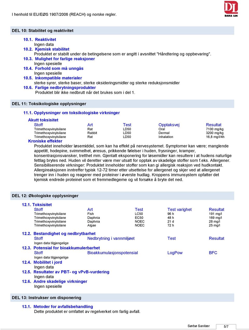 Farlige nedbrytningsprodukter Produktet blir ikke nedbrutt når det brukes som i del 1.