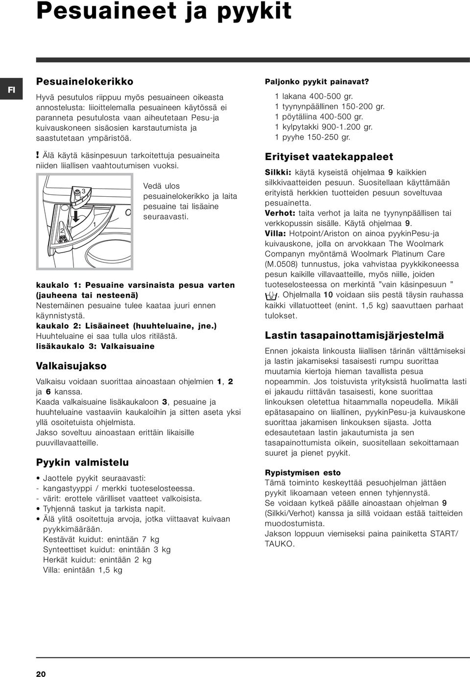 2 3 Vedä ulos pesuainelokerikko ja laita pesuaine tai lisäaine seuraavasti.