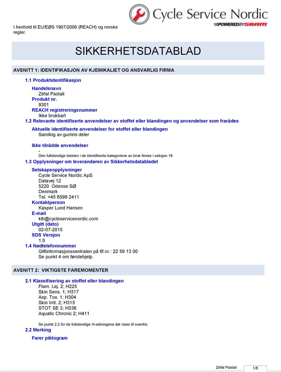 anvendelser Den fullstendige teksten i de identifiserte kategoriene av bruk finnes i seksjon 16 1.