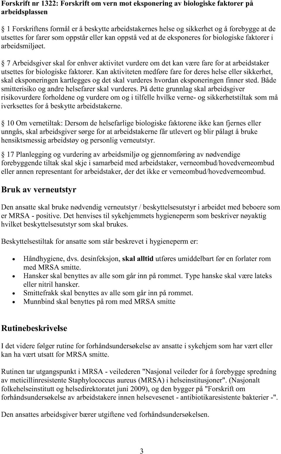 7 Arbeidsgiverskal for enhveraktivitet vurdereom detkanværefarefor at arbeidstaker utsettesfor biologiskefaktorer.