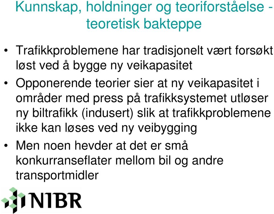 med press på trafikksystemet utløser ny biltrafikk (indusert) slik at trafikkproblemene ikke kan