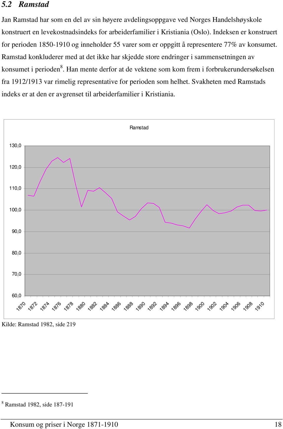 Ramstad konkluderer med at det ikke har skjedde store endringer i sammensetningen av konsumet i perioden 8.