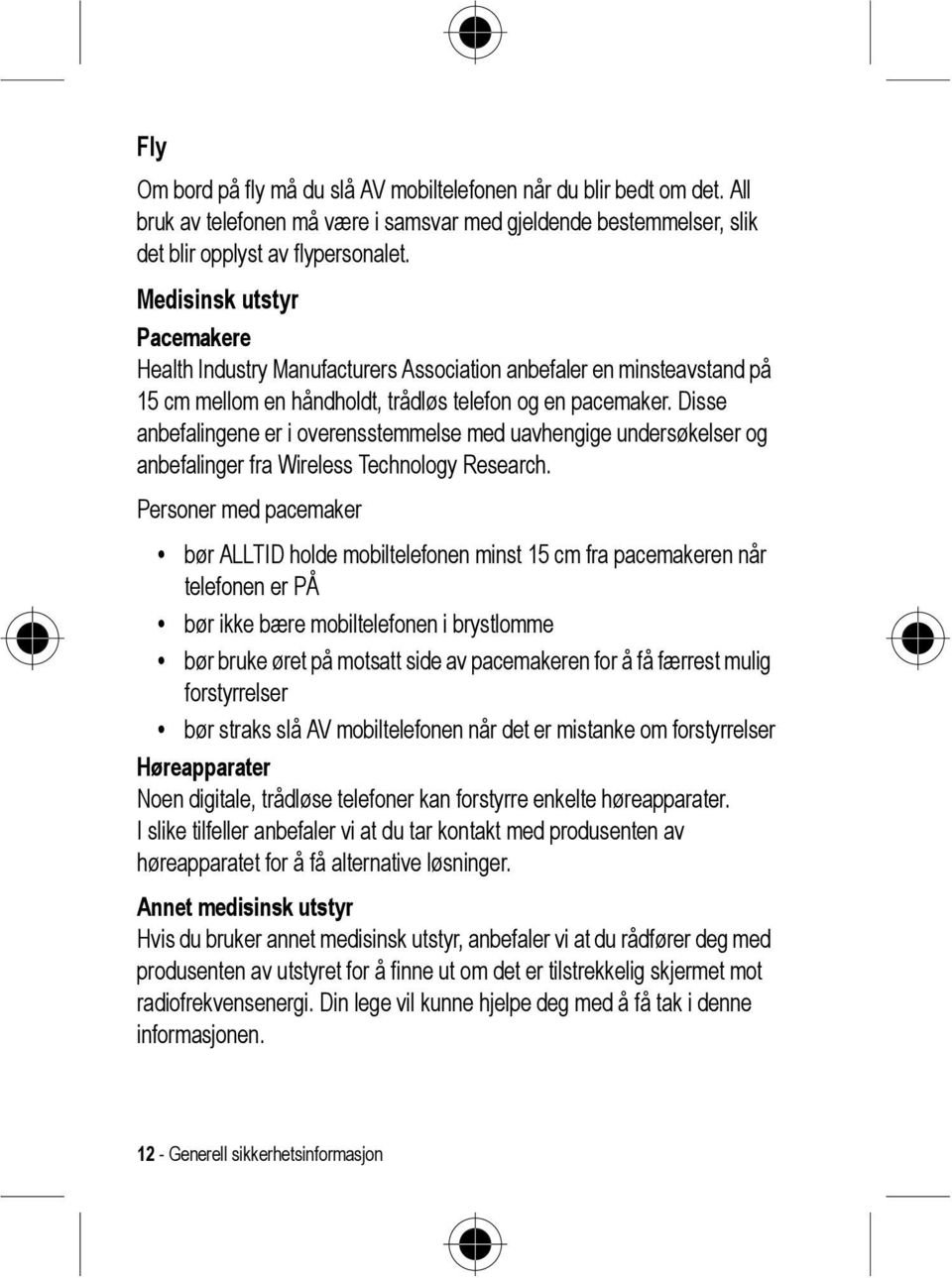 Disse anbefalingene er i overensstemmelse med uavhengige undersøkelser og anbefalinger fra Wireless Technology Research.