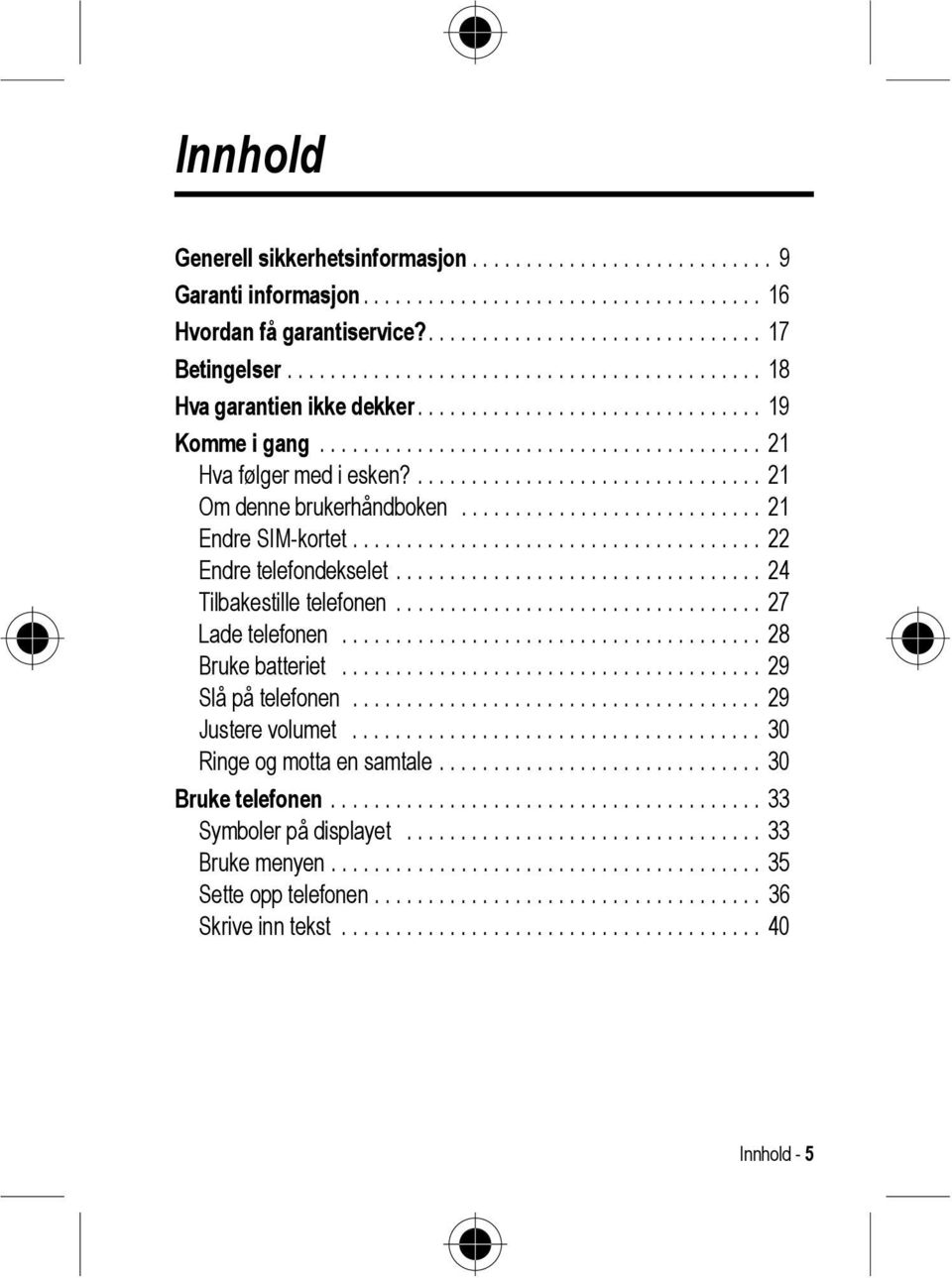 ................................ 21 Om denne brukerhåndboken............................ 21 Endre SIM-kortet...................................... 22 Endre telefondekselet.................................. 24 Tilbakestille telefonen.