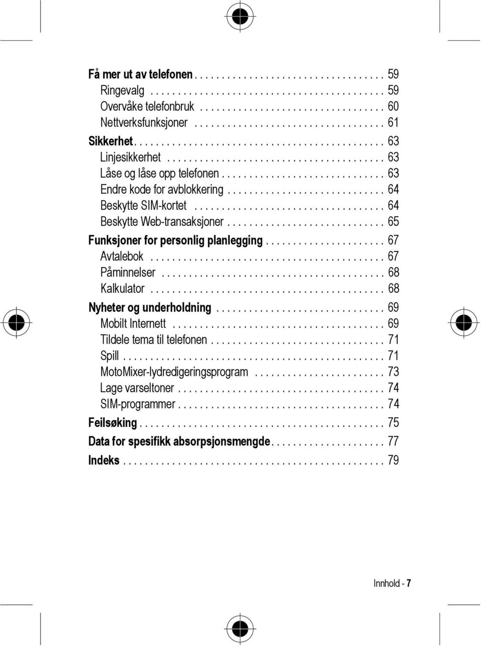 ............................. 63 Endre kode for avblokkering............................. 64 Beskytte SIM-kortet................................... 64 Beskytte Web-transaksjoner.