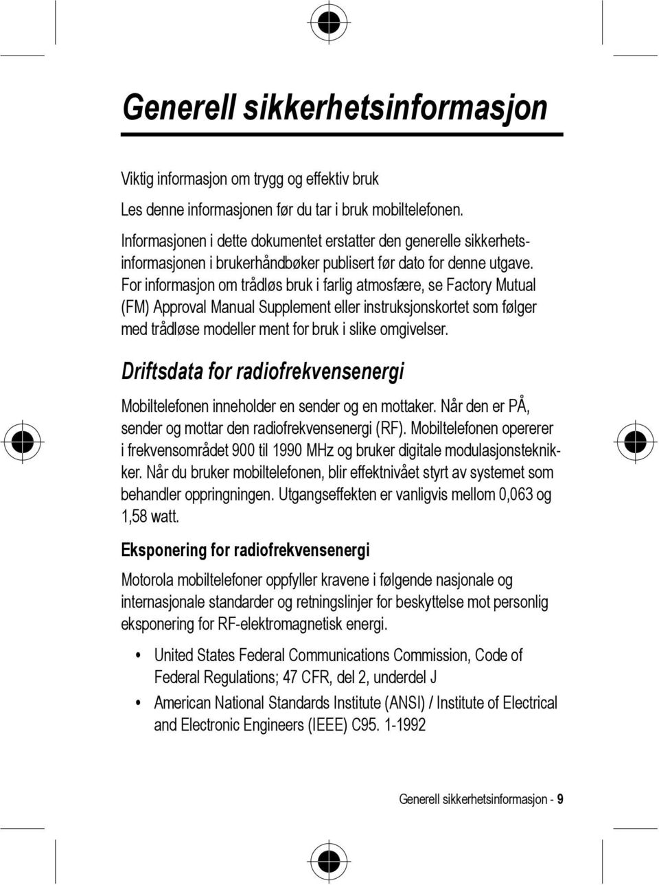 For informasjon om trådløs bruk i farlig atmosfære, se Factory Mutual (FM) Approval Manual Supplement eller instruksjonskortet som følger med trådløse modeller ment for bruk i slike omgivelser.