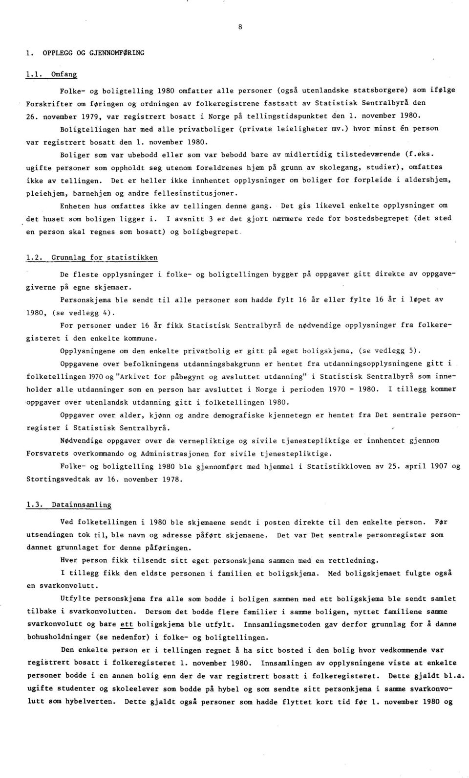 ) hvor minst en person var registrert bosatt den 1. november 1980. Boliger som var ubebodd eller som var bebodd bare av midlertidig tilstedeværende (f.eks.