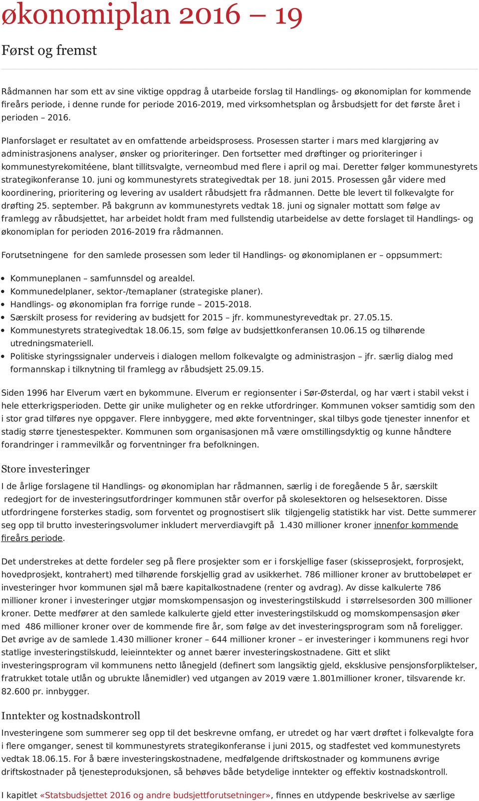 Prosessen starter i mars med klargjøring av administrasjonens analyser, ønsker og prioriteringer.