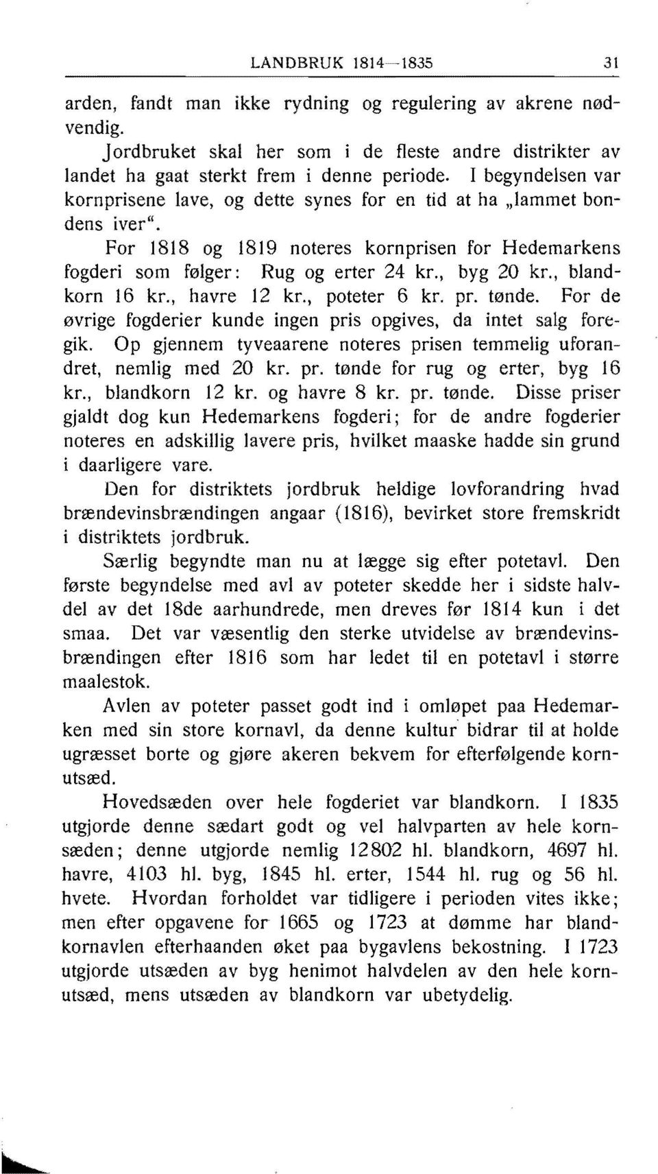 , blandkorn 16 kr., havre 12 kr., poteter 6 kr. pr. tønde. For de øvrige fogderier kunde ingen pris opgives, da intet salg fortgik.