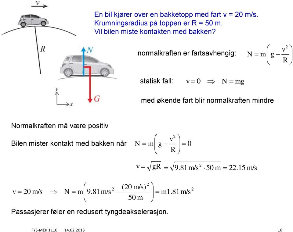 normalkrafen er farahengg: m g ak fall: mg me økene far blr normalkrafen mnre