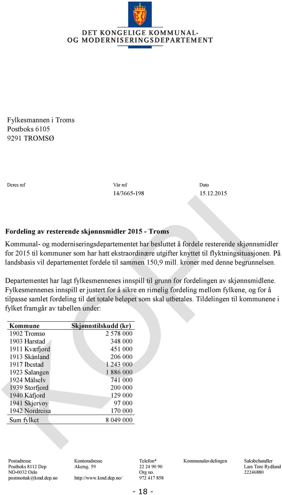 utgifter knyttet til flyktningsituasjonen. På landsbasis vil departementet fordele til sammen 150,9 mill. kroner med denne begrunnelsen.