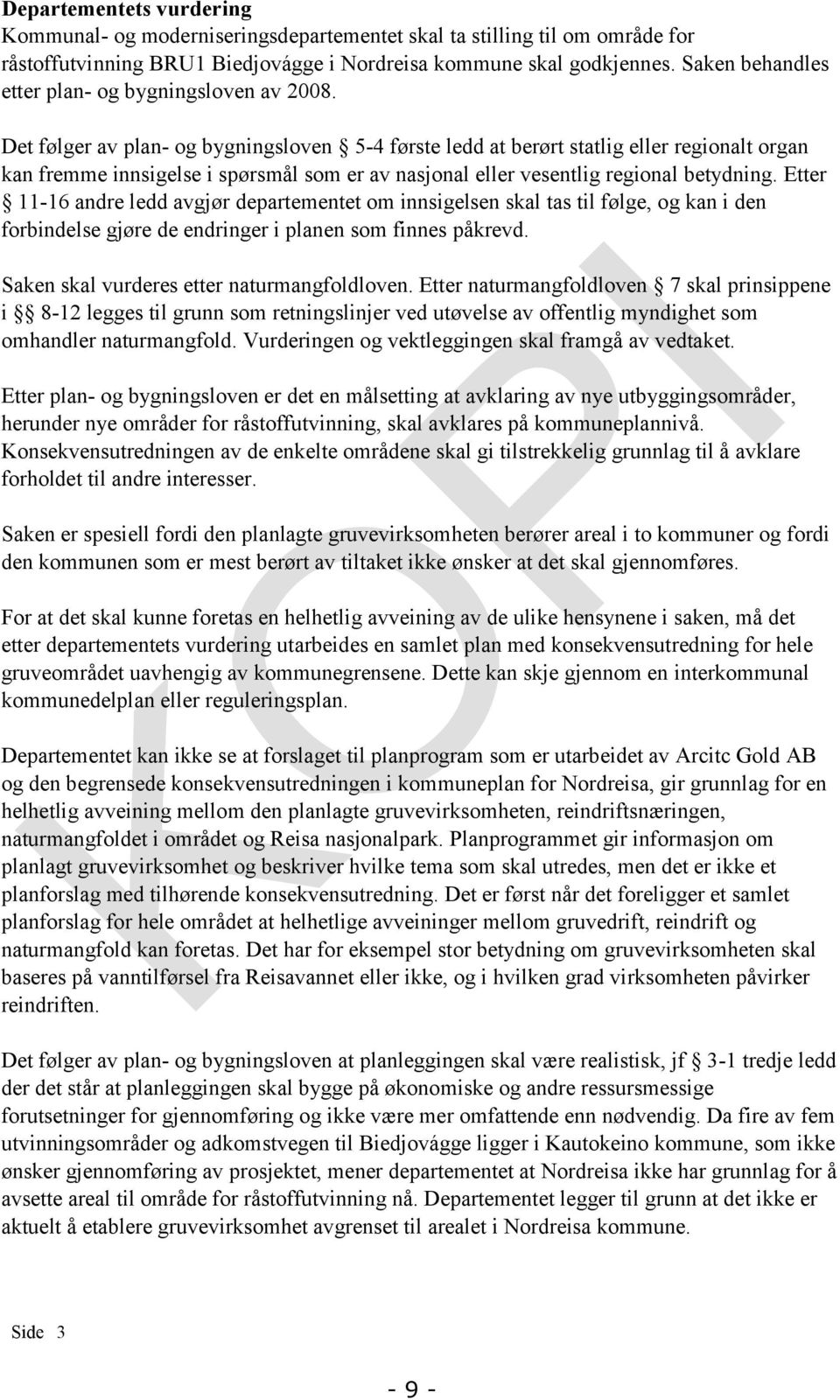 Det følger av plan- og bygningsloven 5-4 første ledd at berørt statlig eller regionalt organ kan fremme innsigelse i spørsmål som er av nasjonal eller vesentlig regional betydning.