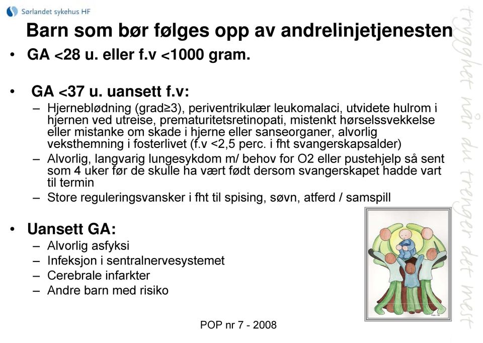 hjerne eller sanseorganer, alvorlig veksthemning i fosterlivet (f.v <2,5 perc.