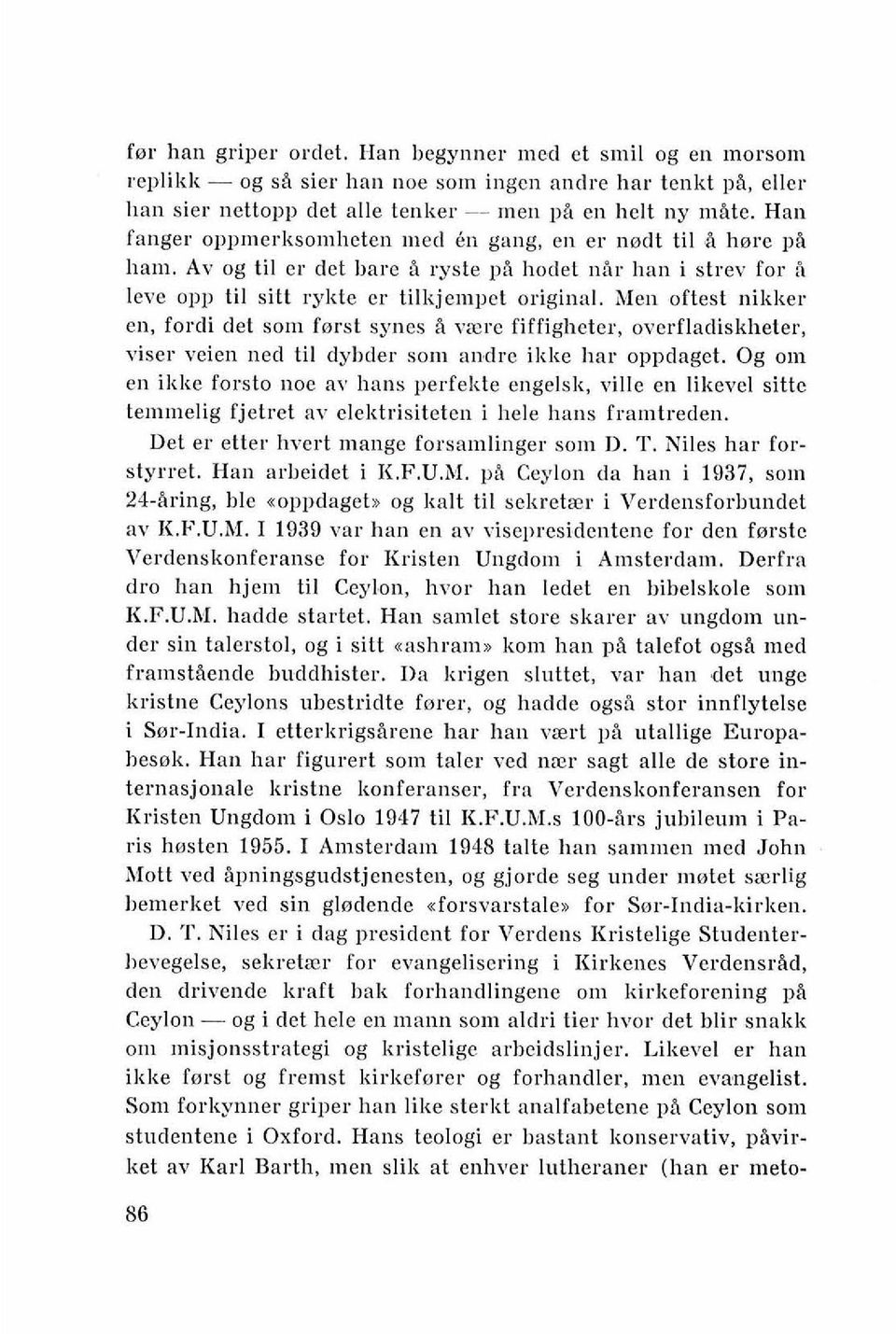 Men oftest nikker en, fordi det som fwrst synes i vzre fiffigheter, overfladiskheter, viser veien ned ti1 dybder som an,dre ikke har oppdaget.