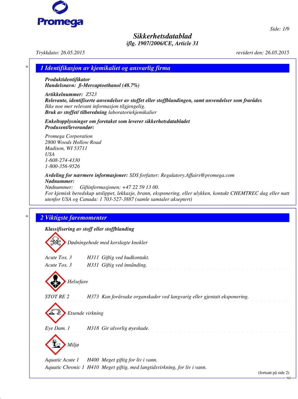 Bruk av stoffet/ tilberedning laboratoriekjemikalier Enkeltopplysninger om foretaket som leverer sikkerhetsdatabladet Produsent/leverandør: Promega Corporation 2800 Woods Hollow Road Madison, WI