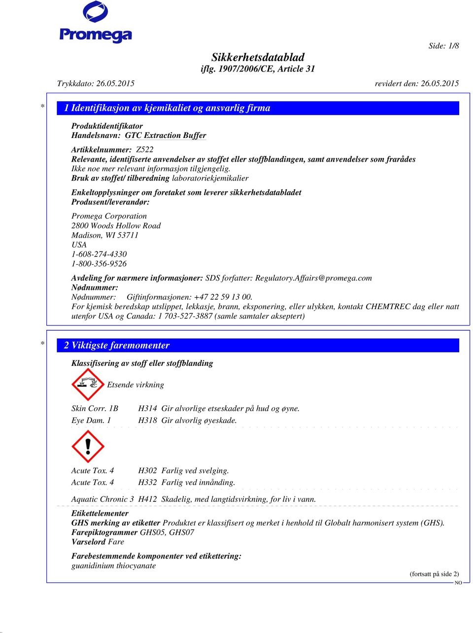 Bruk av stoffet/ tilberedning laboratoriekjemikalier Enkeltopplysninger om foretaket som leverer sikkerhetsdatabladet Produsent/leverandør: Promega Corporation 2800 Woods Hollow Road Madison, WI