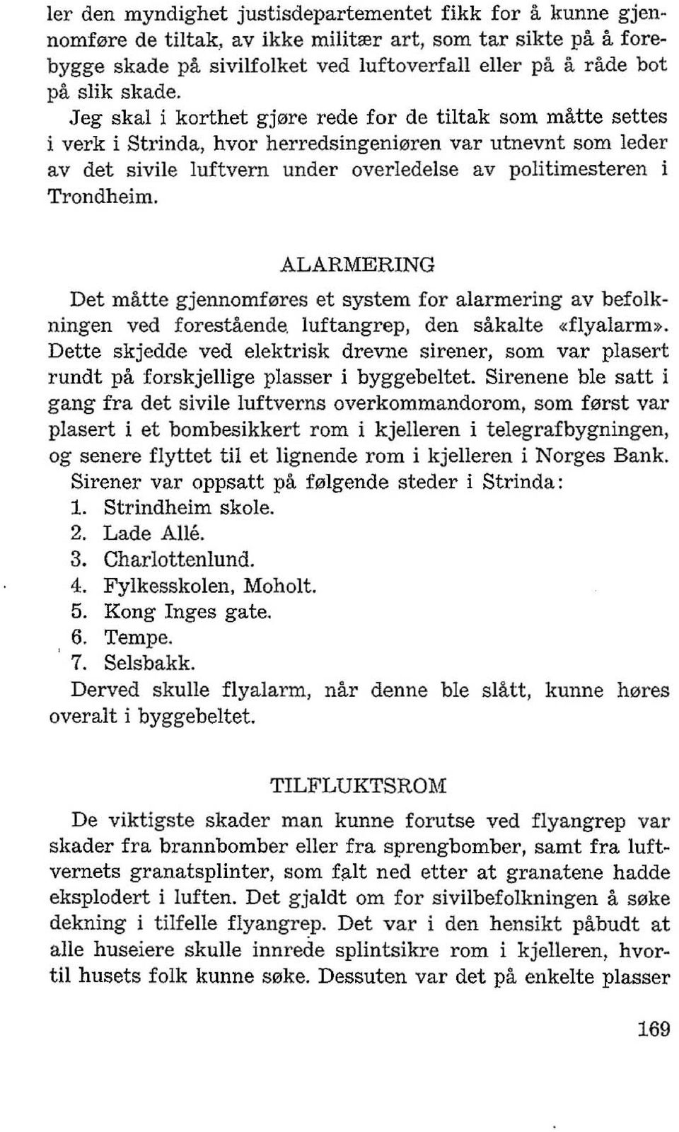 ALARMERlNG Det matte gjennomf0res et system for alarmering av befolkningen ved forestaende. luftangrep, den sakalte «flyalarm.