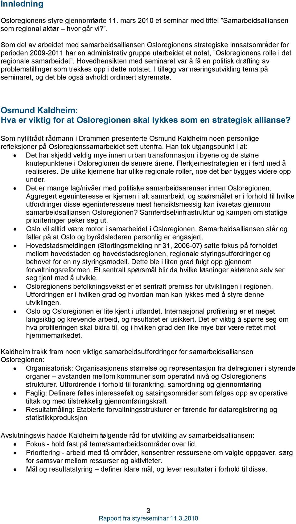 samarbeidet. Hovedhensikten med seminaret var å få en politisk drøfting av problemstillinger som trekkes opp i dette notatet.