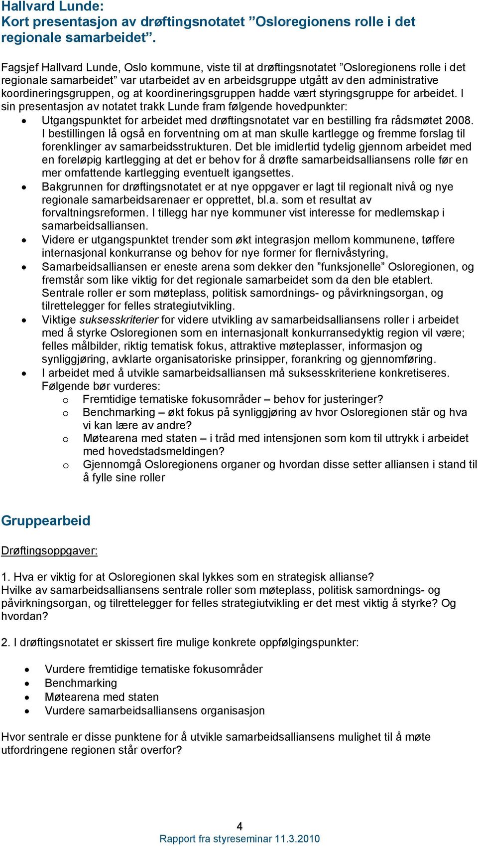 koordineringsgruppen, og at koordineringsgruppen hadde vært styringsgruppe for arbeidet.