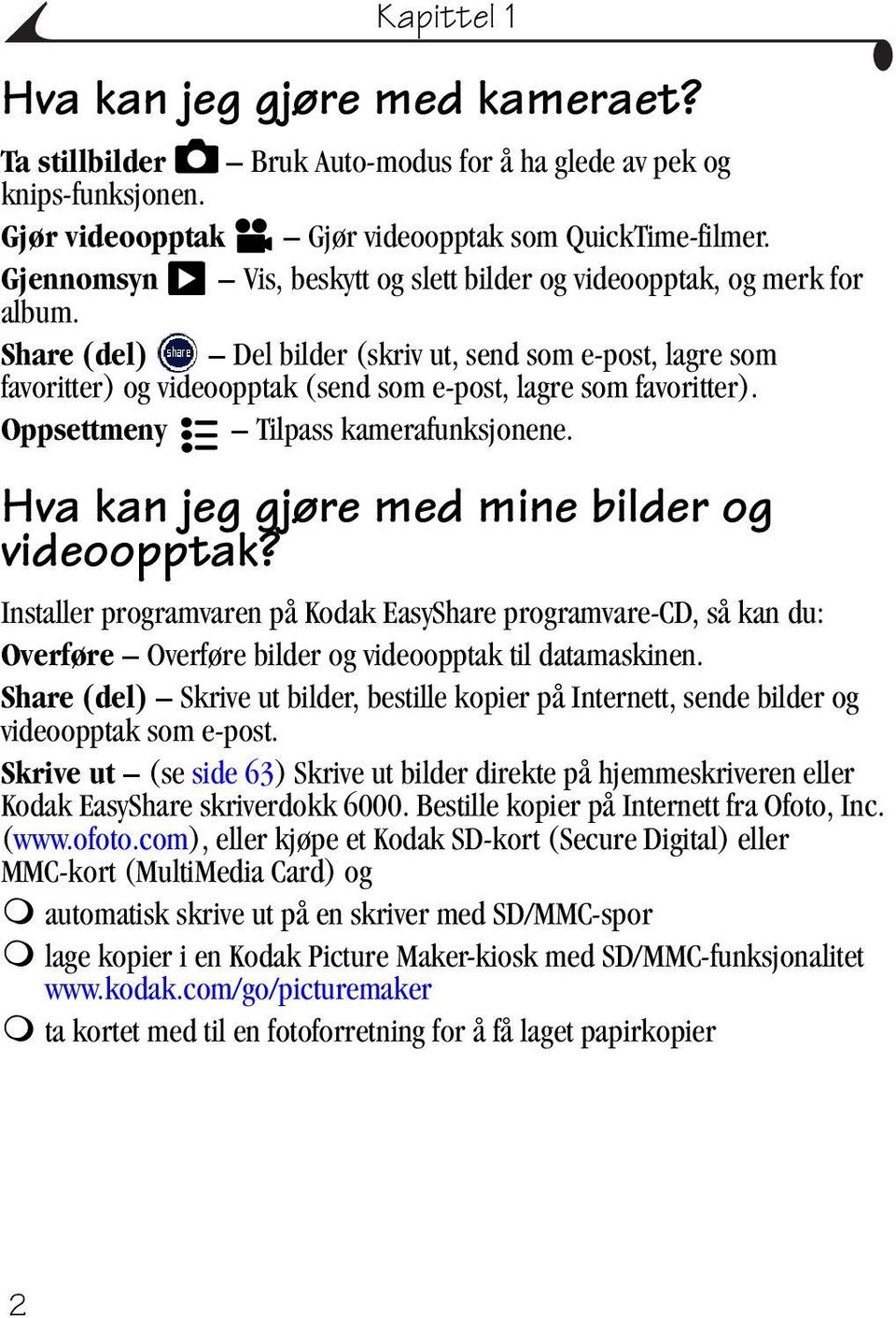 Share (del) Del bilder (skriv ut, send som e-post, lagre som favoritter) og videoopptak (send som e-post, lagre som favoritter). Oppsettmeny Tilpass kamerafunksjonene.