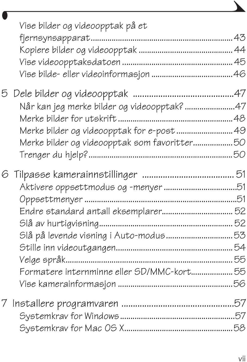 ...50 6 Tilpasse kamerainnstillinger... 51 Aktivere oppsettmodus og -menyer...51 Oppsettmenyer...51 Endre standard antall eksemplarer... 52 Slå av hurtigvisning.