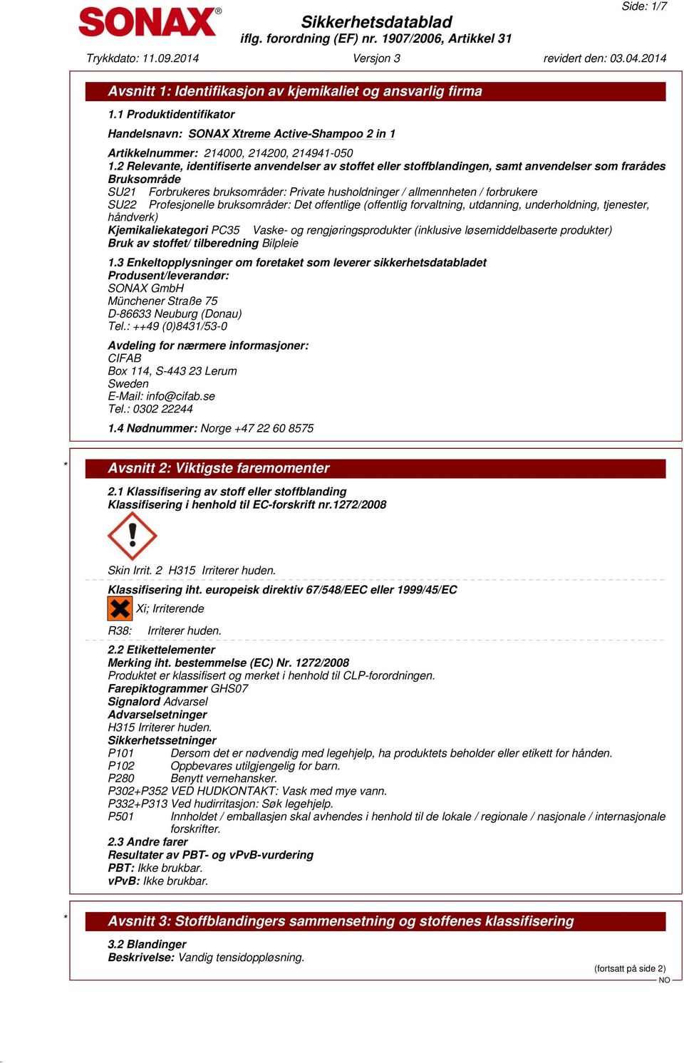 SU22 Profesjonelle bruksområder: Det offentlige (offentlig forvaltning, utdanning, underholdning, tjenester, håndverk) Kjemikaliekategori PC35 Vaske- og rengjøringsprodukter (inklusive