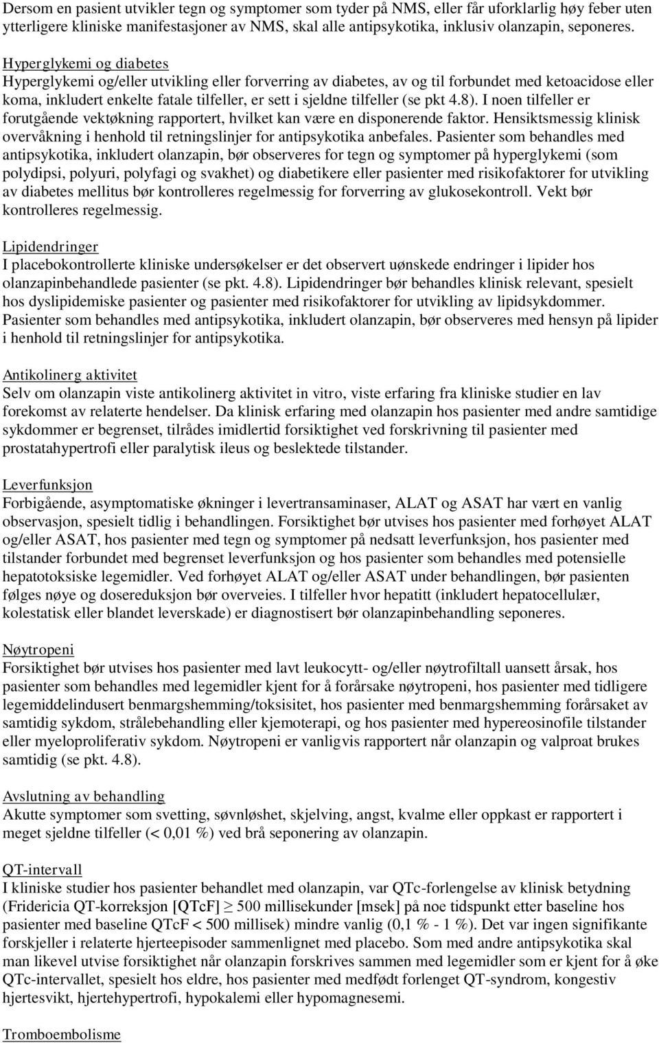 (se pkt 4.8). I noen tilfeller er forutgående vektøkning rapportert, hvilket kan være en disponerende faktor.