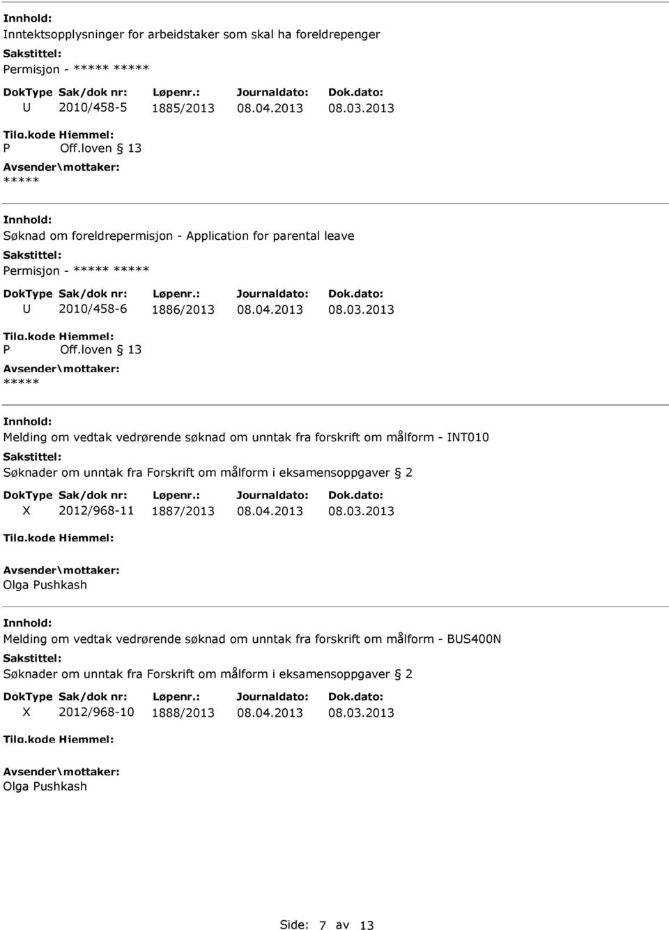 om unntak fra Forskrift om målform i eksamensoppgaver 2 2012/968-11 1887/2013 Olga ushkash Melding om vedtak vedrørende søknad om unntak