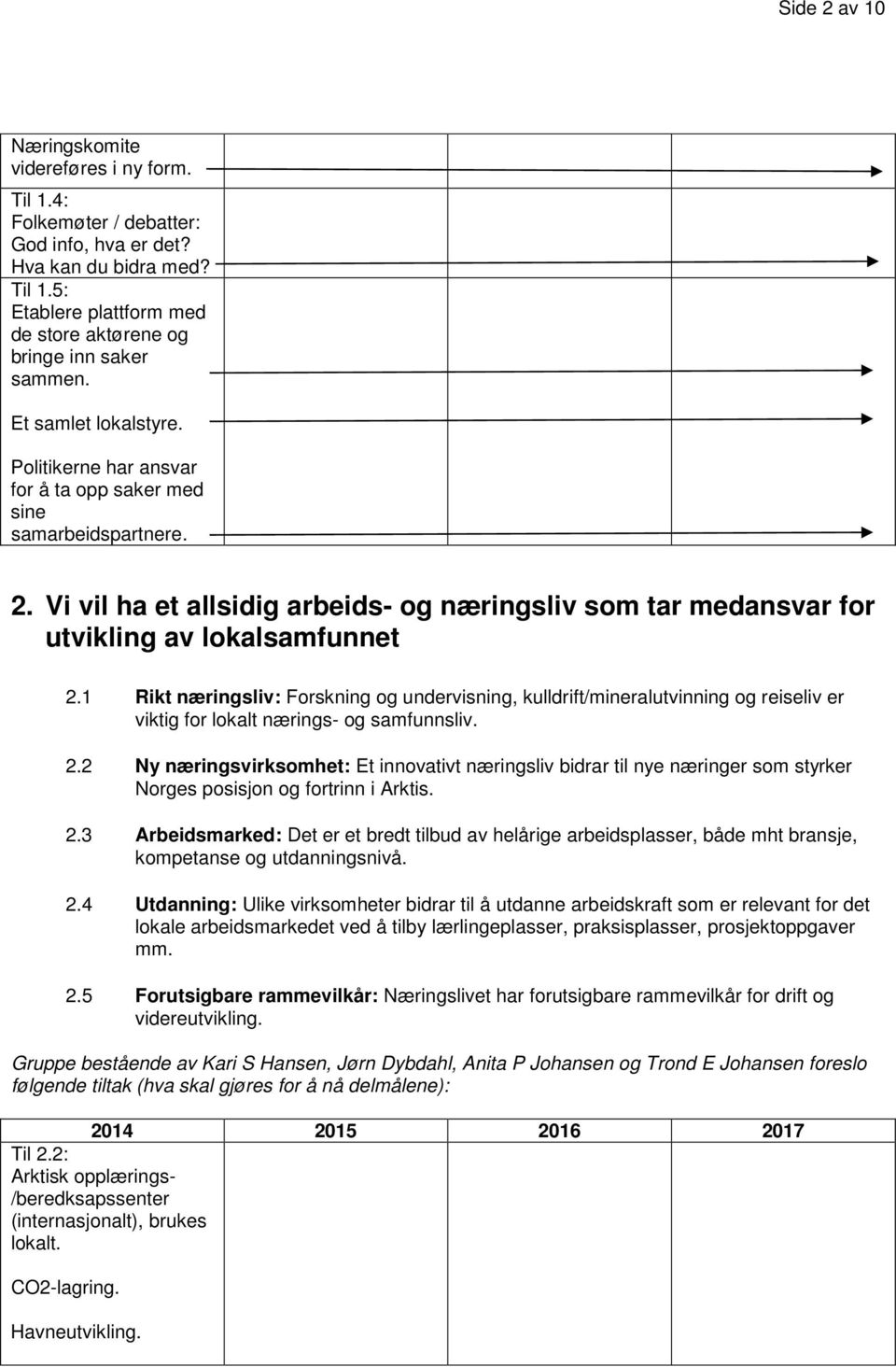 1 Rikt næringsliv: Forskning og undervisning, kulldrift/mineralutvinning og reiseliv er viktig for lokalt nærings- og samfunnsliv. 2.