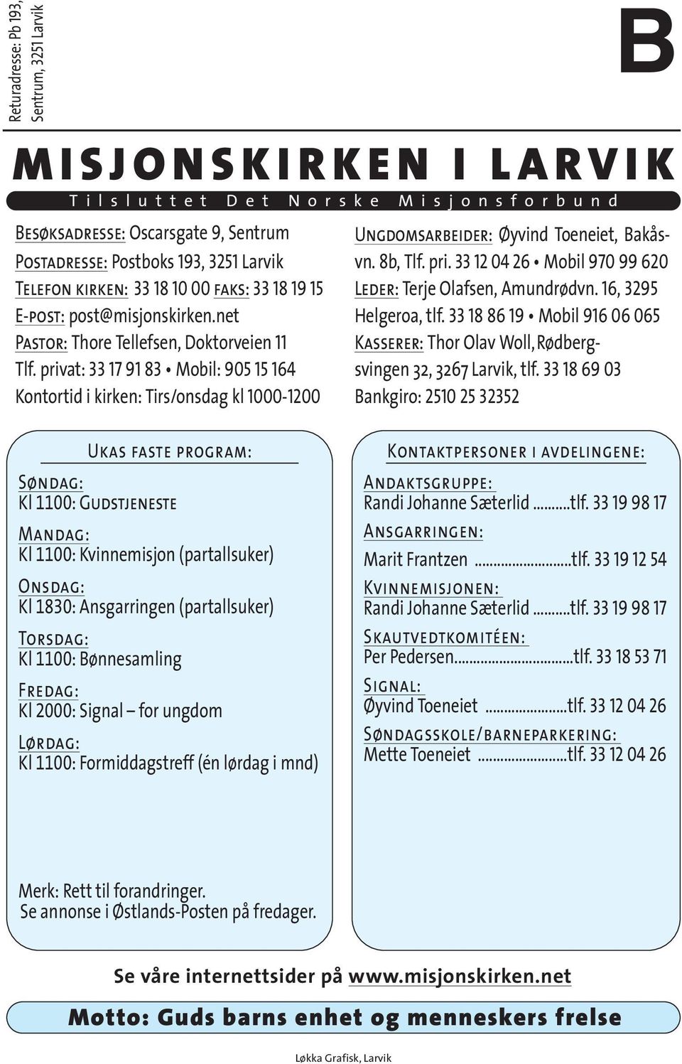 privat: 33 17 91 83 Mobil: 905 15 164 Kontortid i kirken: Tirs/onsdag kl 1000-1200 B Ungdomsarbeider: Øyvind Toeneiet, Bakåsvn. 8b, Tlf. pri.