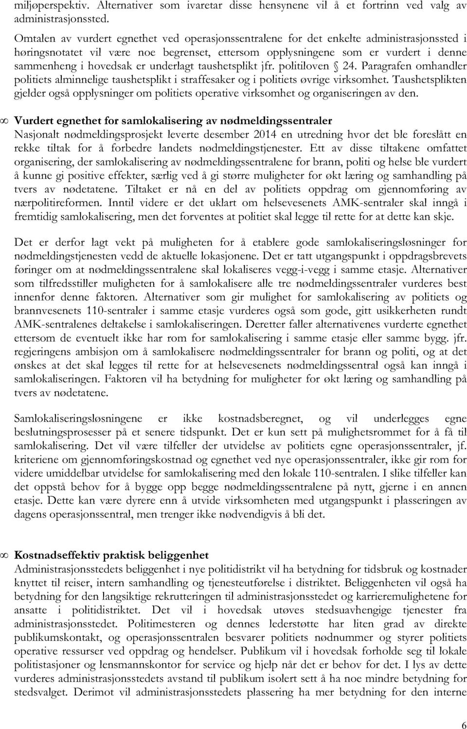 underlagtaushetspliktjfr. politiloven 24. Paragrafenomhandler politietsalminneligetaushetsplikt i straffesakerog i politietsøvrigevirksomhet.