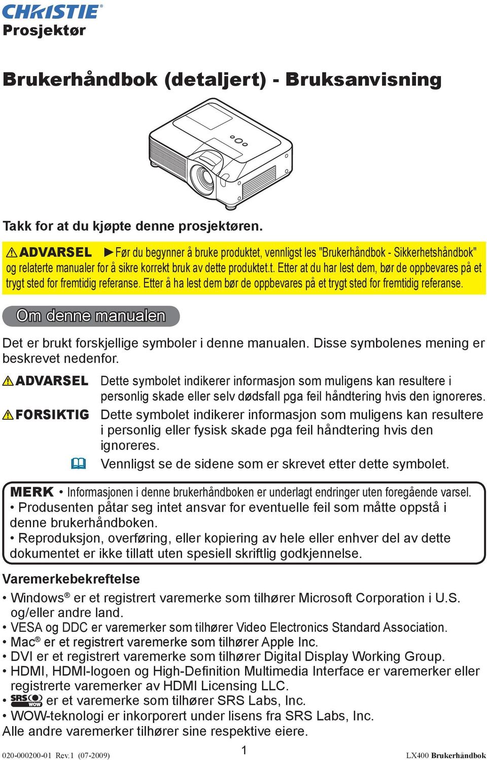 Etter å ha lest dem bør de oppbevares på et trygt sted for fremtidig referanse. Om denne manualen Det er brukt forskjellige symboler i denne manualen. Disse symbolenes mening er beskrevet nedenfor.