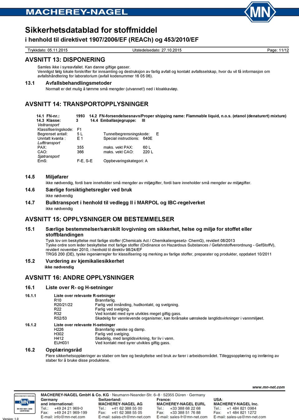 06). 13.1 Avfallsbehandlingsmetoder Normalt er det mulig å tømme små mengder (utvannet!) ned i kloakkavløp. Page: 11/12 AVSNITT 14: TRANSPORTOPPLYSNINGER 14.1 FNnr.: 1993 14.