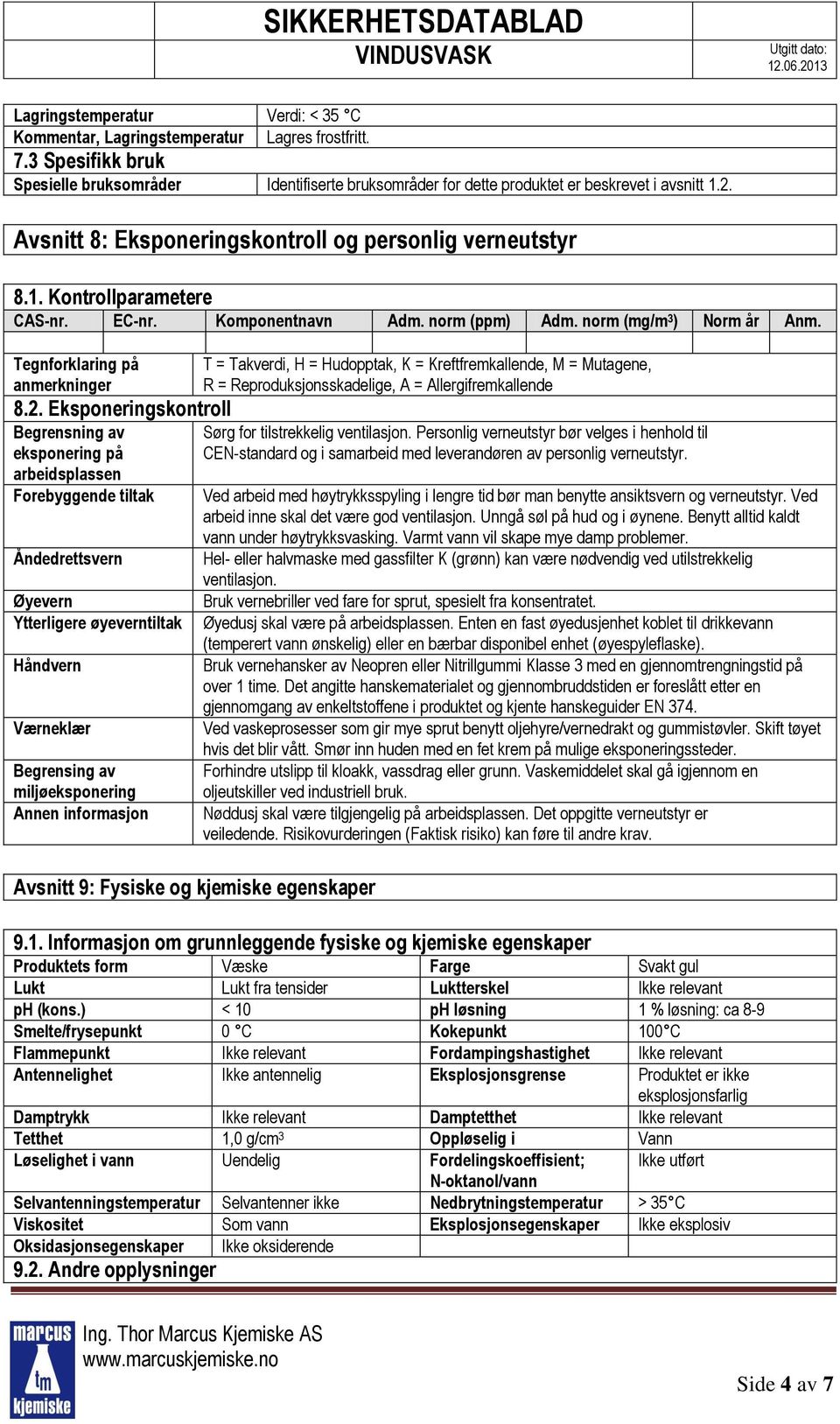 Eksponeringskontroll Begrensning av eksponering på arbeidsplassen Forebyggende tiltak Åndedrettsvern Øyevern Ytterligere øyeverntiltak Håndvern Værneklær Begrensing av miljøeksponering Annen