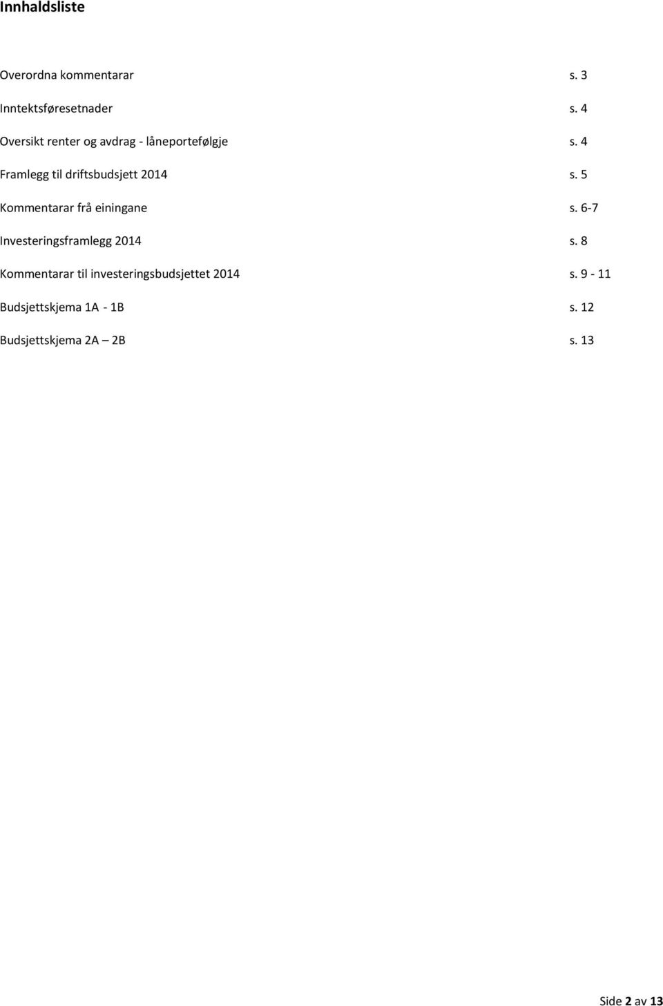 4 Framlegg til driftsbudsjett 2014 s. 5 Kommentarar frå einingane s.