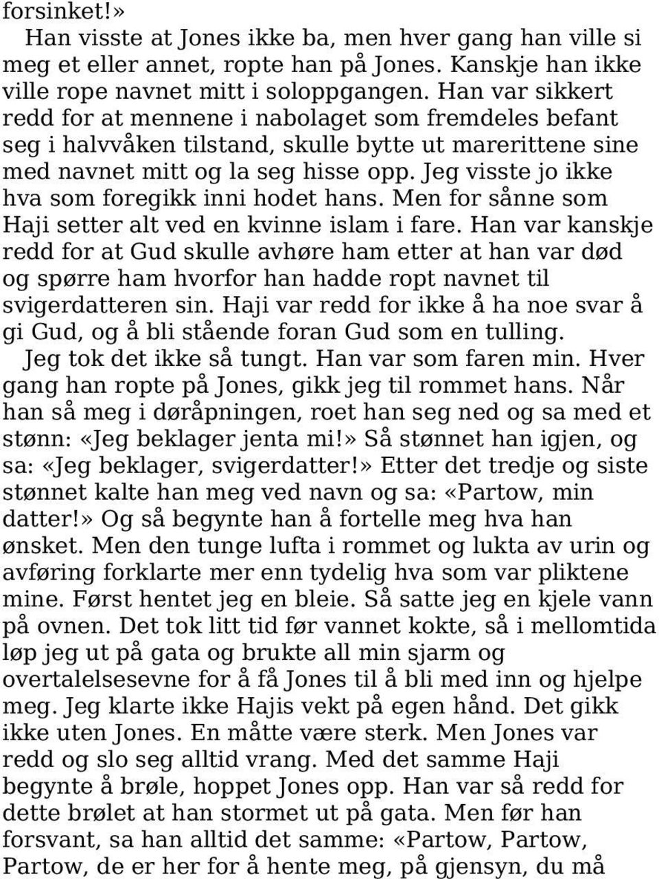 Jeg visste jo ikke hva som foregikk inni hodet hans. Men for sånne som Haji setter alt ved en kvinne islam i fare.