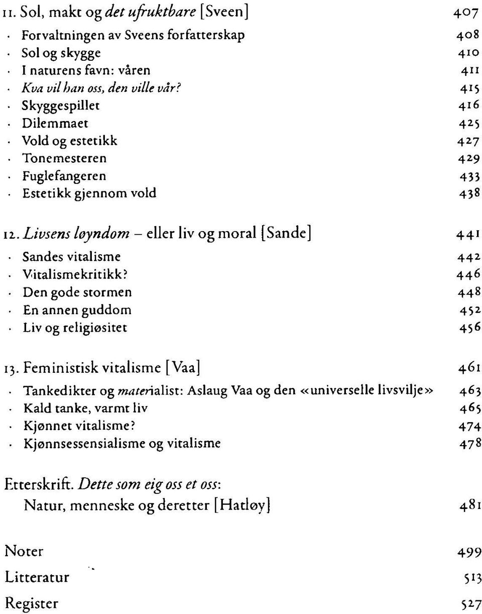 Livsens løyndom - eller liv og moral [Sande] 441 Sandes vitalisme 44 2 Vitalismekritikk? 446 Den gode stormen 448 En annen guddom 452 Liv og religiøsitet 456 13.