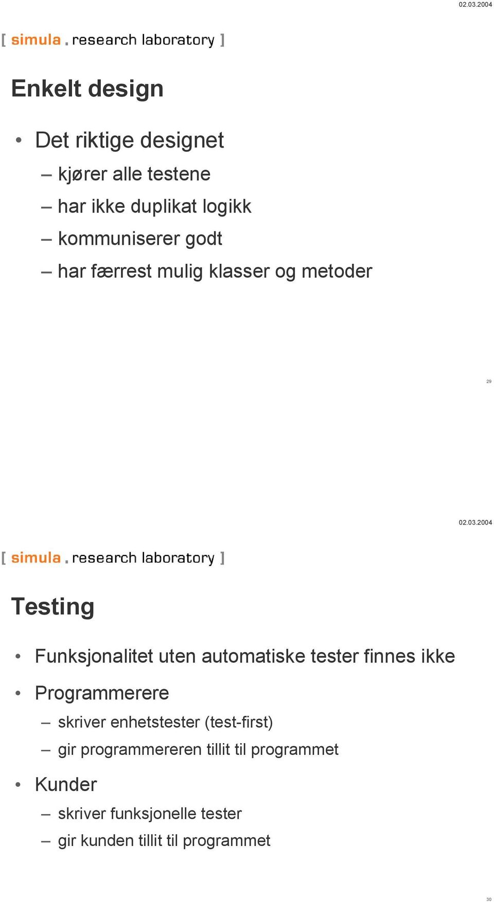 automatiske tester finnes ikke Programmerere skriver enhetstester (test-first) gir
