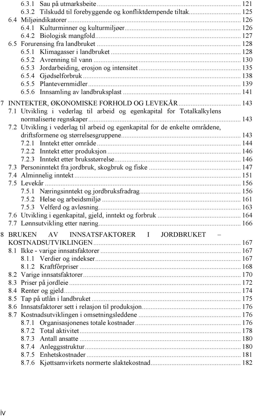 .. 139 6.5.6 Innsamling av landbruksplast... 141 7 INNTEKTER, ØKONOMISKE FORHOLD OG LEVEKÅR... 143 7.