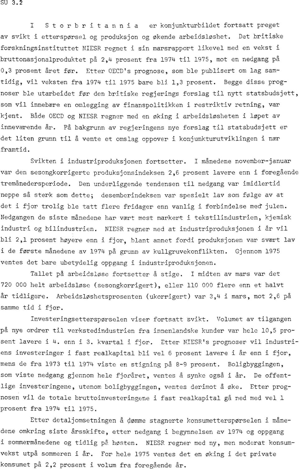 Etter OECD's prognose, som ble publisert om lag samtidig, vil veksten fra 1974 til 1975 bare bli 1,3 prosent.