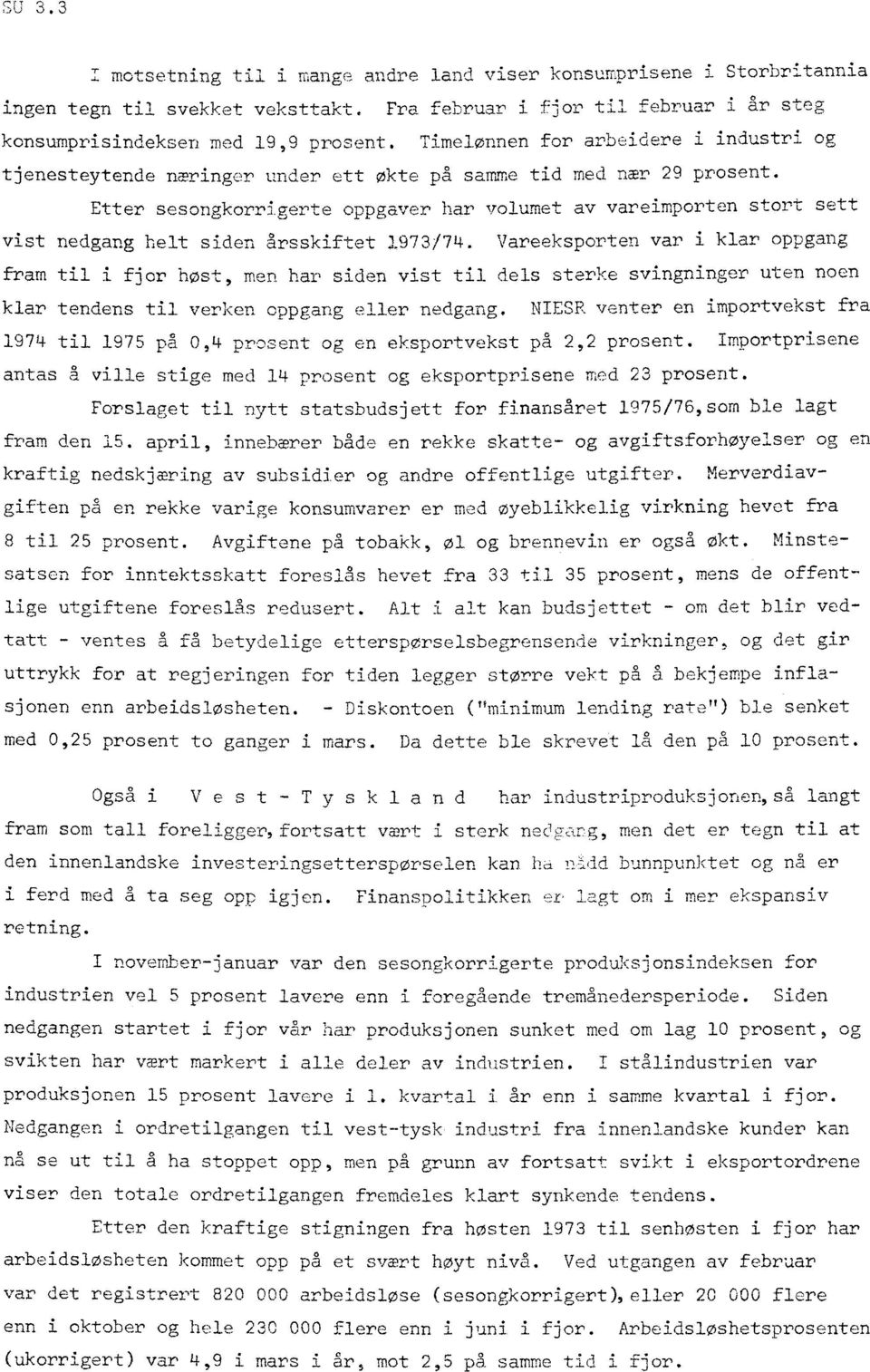 Etter sesongkorrigerte oppgaver har volumet av vareimporten stort sett vist nedgang helt siden årsskiftet 1973/74.