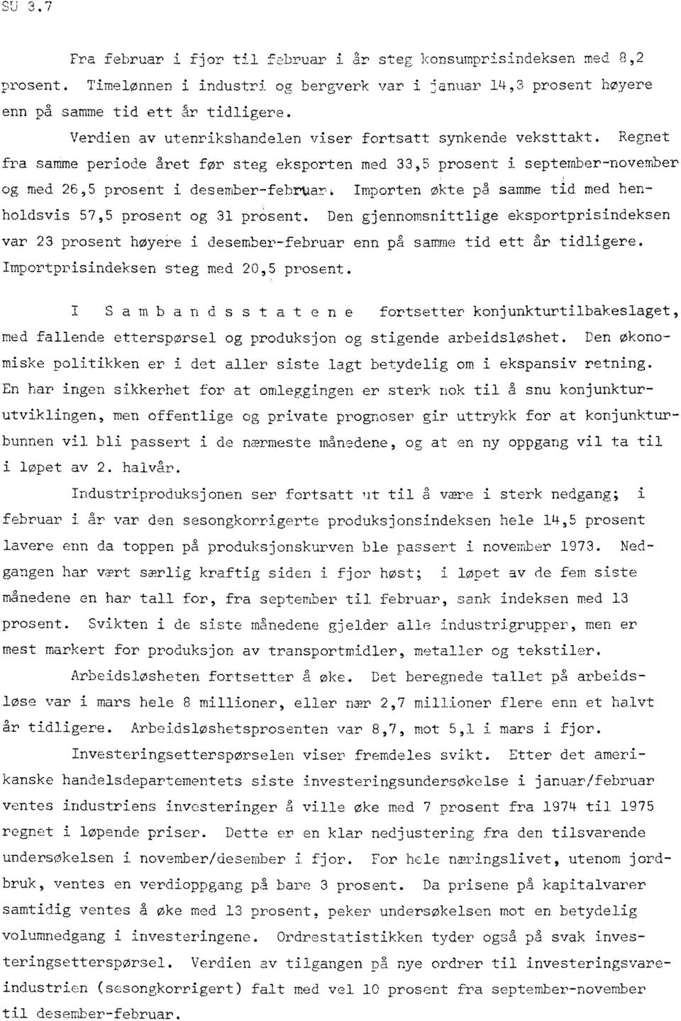 Regne, fra samme periode året for steg eksporten med 33,5 prosent i september-november og med 26 9 5 prosent i desember-februar Importen økte på 'samme tid med henholdsvis 57,5 prosent og 31 present.