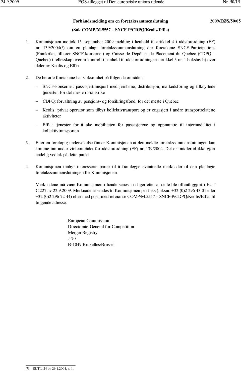 139/2004( 1 ) om en planlagt foretaks sammenslutning der foretakene SNCF-Participations (Frankrike, tilhører SNCF-konsernet) og Caisse de Dépôt et de Placement du Québec (CDPQ Quebec) i fellesskap