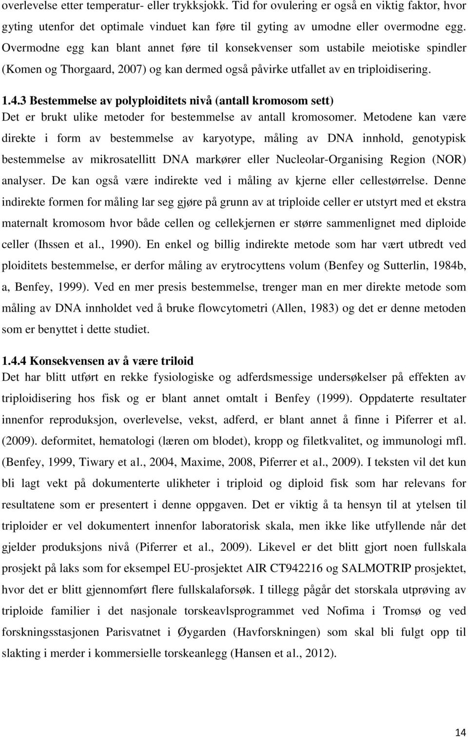 3 Bestemmelse av polyploiditets nivå (antall kromosom sett) Det er brukt ulike metoder for bestemmelse av antall kromosomer.